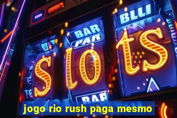 jogo rio rush paga mesmo